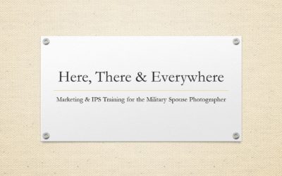 Here, There & Everywhere – IPS & Marketing Training for Military Spouse Photographers